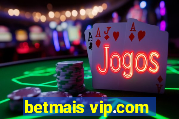 betmais vip.com